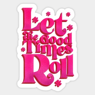 LET THE GOOD TIMES ROLL - hot pink typography Sticker